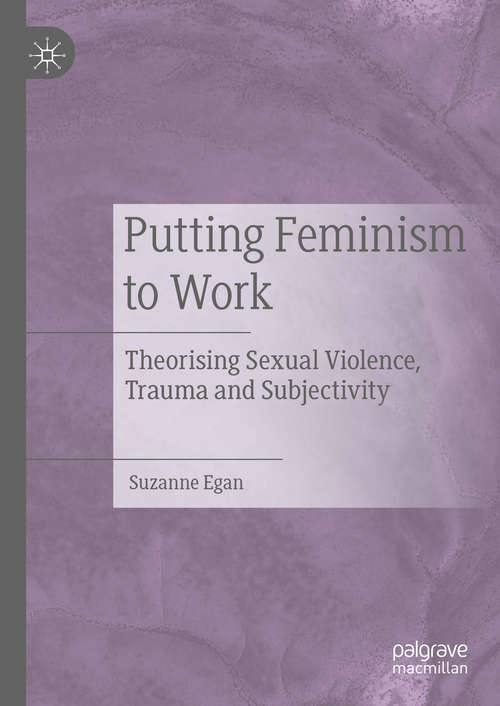 Putting Feminism to Work: Theorising Sexual Violence, Trauma and Subjectivity
