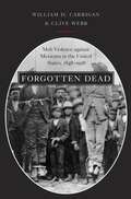 Forgotten Dead: Mob Violence Against Mexicans in the United States, 1848-1928