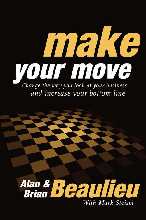 Make Your Move: Change the Way You Look At Your Business and Increase Your Bottom Line