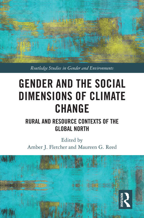 Book cover of Gender and the Social Dimensions of Climate Change: Rural and Resource Contexts of the Global North (Routledge Studies in Gender and Environments)