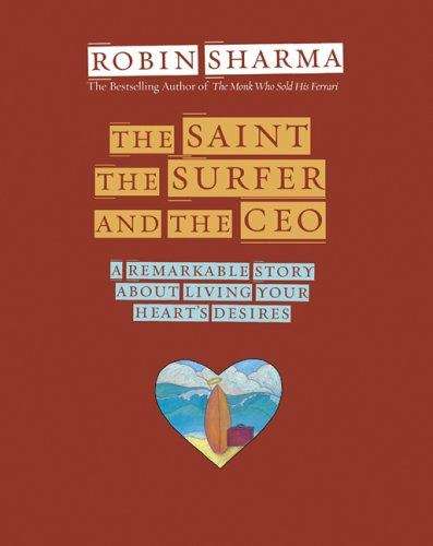 Book cover of The saint, the surfer, and the CEO - a remarkable story about living your heart's desires