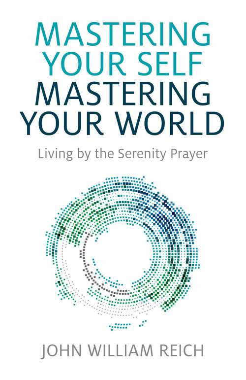Book cover of Mastering Your Self, Mastering Your World: Living by the Serenity Prayer