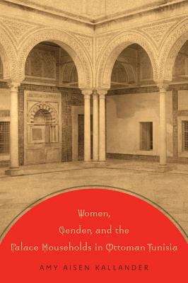 Book cover of Women, Gender, and The Palace Households in Ottoman Tunisia