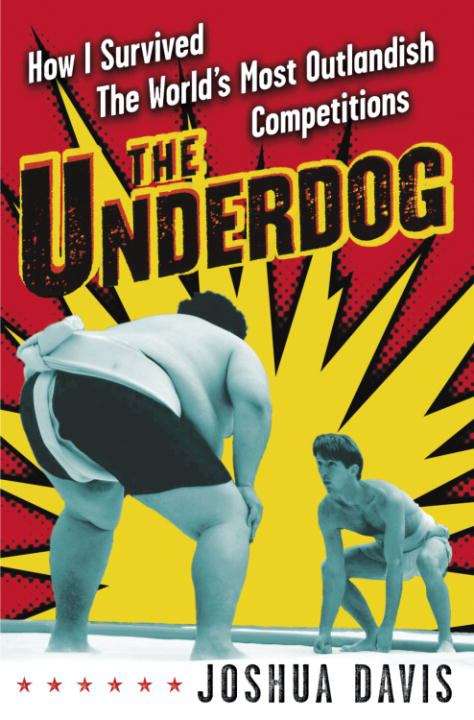 Book cover of The Underdog: How I Survived the World's Most Outlandish Competitions