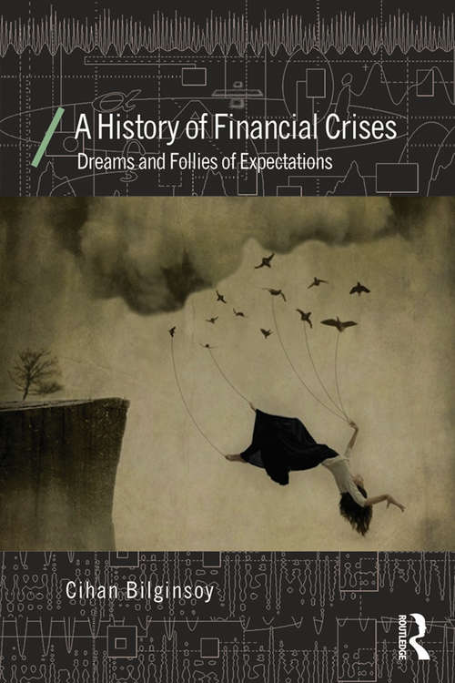 Book cover of A History of Financial Crises: Dreams and Follies of Expectations (Economics as Social Theory)