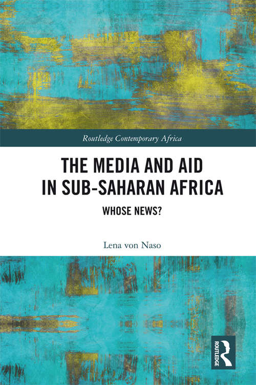 Book cover of The Media and Aid in Sub-Saharan Africa: Whose News? (Routledge Contemporary Africa)