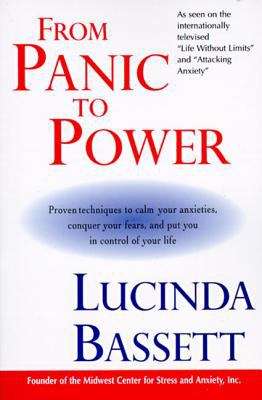 Book cover of From Panic to Power: Proven Techniques to Calm Your Anxieties, Conquer Your Fears, and Put You in Control of Your Life