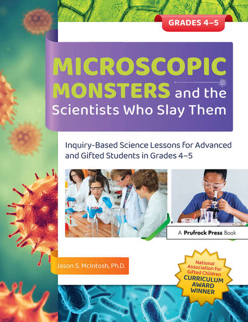 Microscopic Monsters and the Scientists Who Slay Them: Inquiry-Based Science Lessons for Advanced and Gifted Students in Grades 4-5