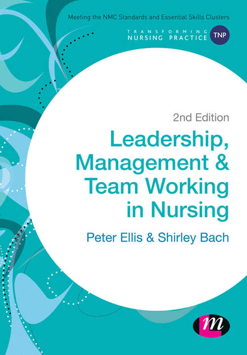 Leadership, Management and Team Working in Nursing (Transforming Nursing Practice)