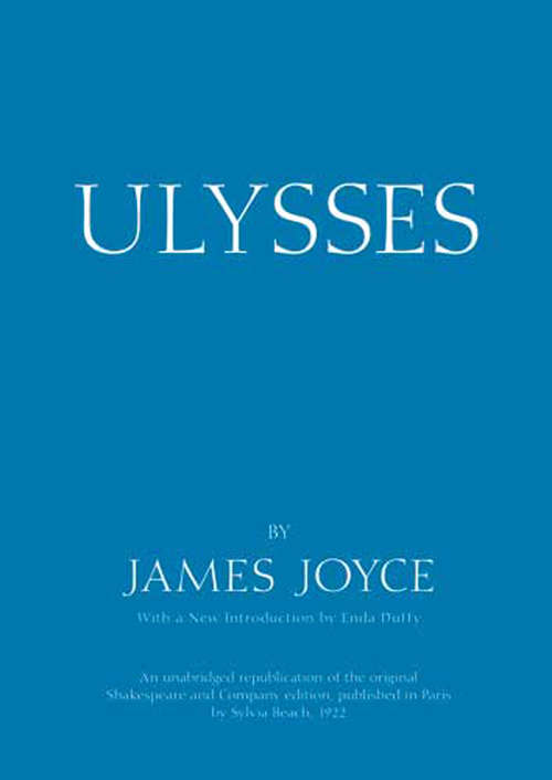 Ulysses: An Unabridged Republication of the Original Shakespeare and Company Edition, Published in Paris by Sylvia Beach, 1922
