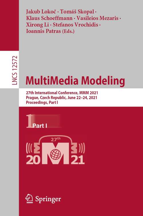 MultiMedia Modeling: 27th International Conference, MMM 2021, Prague, Czech Republic, June 22–24, 2021, Proceedings, Part I (Lecture Notes in Computer Science #12572)