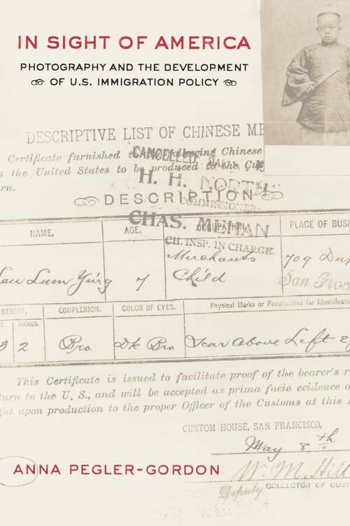 Book cover of In Sight of America: Photography and the Development of U.S. Immigration Policy (American Crossroads #28)