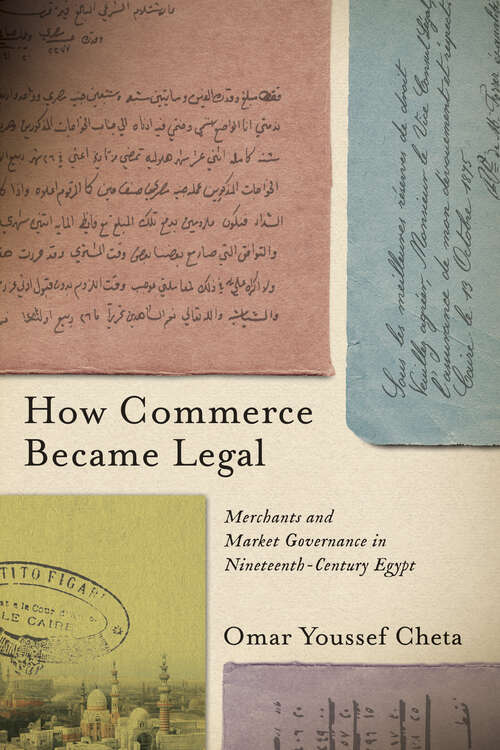 Book cover of How Commerce Became Legal: Merchants and Market Governance in Nineteenth-Century Egypt (1)
