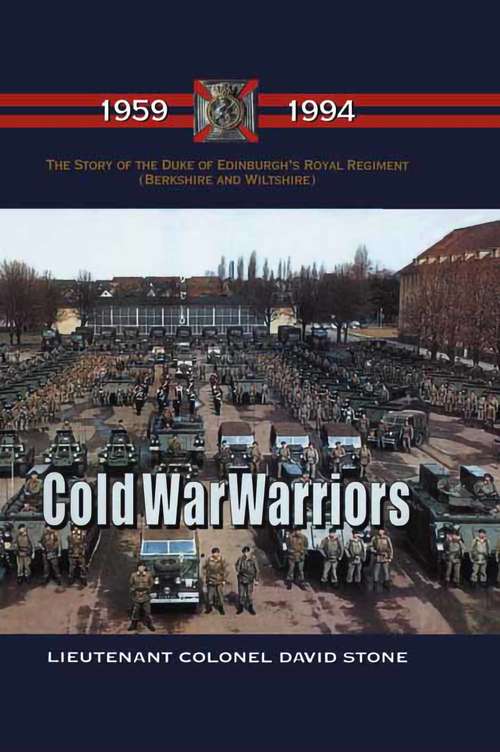 Cold War Warriors: The Duke Of Edinburgh's Royal Regiment, 1959-1994