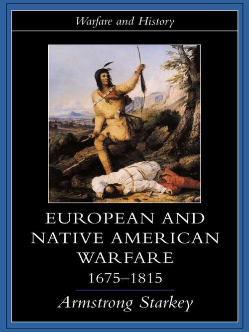 Book cover of European and Native American Warfare 1675-1815 (Warfare and History)