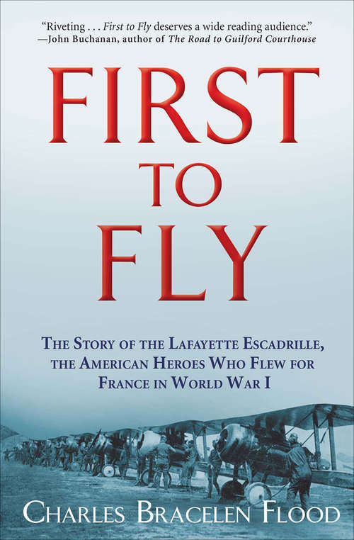 Book cover of First to Fly: The Story of the Lafayette Escadrille, the American Heroes Who Flew for France in World War I