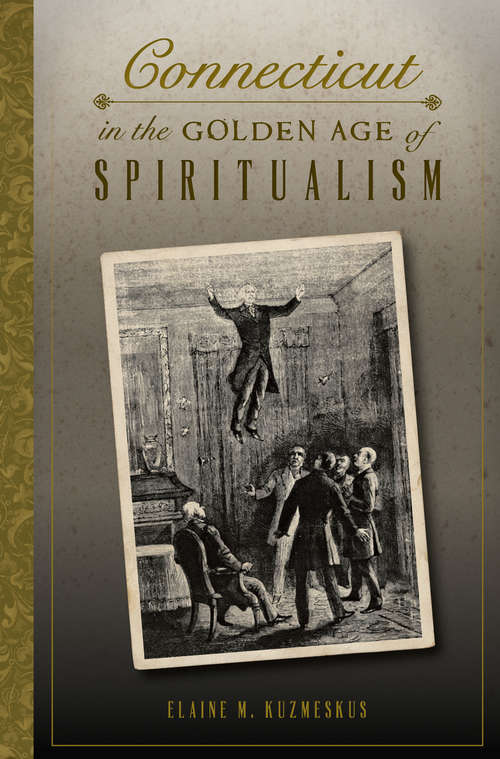 Book cover of Connecticut in the Golden Age of Spiritualism