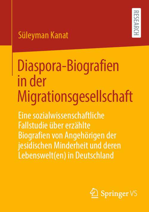 Book cover of Diaspora-Biografien in der Migrationsgesellschaft: Eine sozialwissenschaftliche Fallstudie über erzählte Biografien von Angehörigen der jesidischen Minderheit und deren Lebenswelt(en) in Deutschland (1. Aufl. 2022)