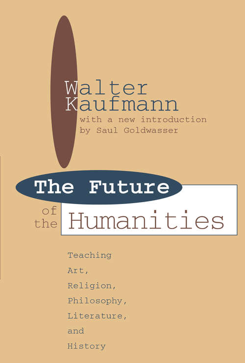 Future of the Humanities: Teaching Art, Religion, Philosophy, Literature and History (Foundations Of Higher Education)