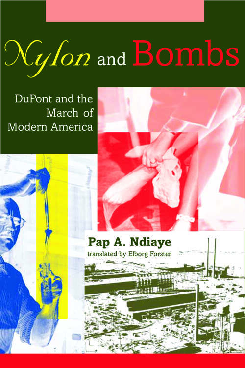 Nylon and Bombs: DuPont and the March of Modern America (Studies in Industry and Society)