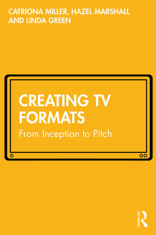 Book cover of Creating TV Formats: From Inception to Pitch
