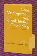 Case Management and Rehabilitation Counseling: Procedures and Techniques (4th edition)