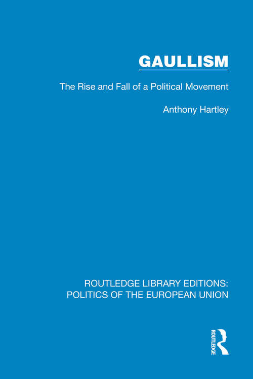 Book cover of Gaullism: The Rise and Fall of a Political Movement (1) (Routledge Library Editions: Politics of the European Union)