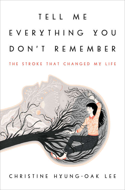Book cover of Tell Me Everything You Don't Remember: The Stroke That Changed My Life