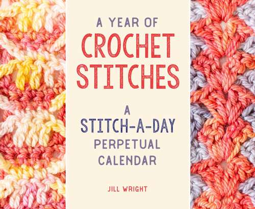 Book cover of Year of Crochet Stitches: A Stitch-a-Day Perpetual Calendar