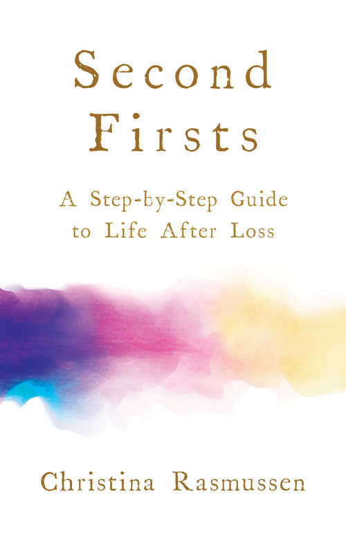 Book cover of Second Firsts: A Step-by-Step Guide to Life after Loss
