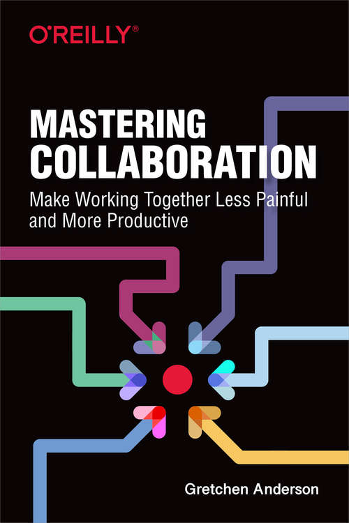 Book cover of Mastering Collaboration: Make Working Together Less Painful and More Productive