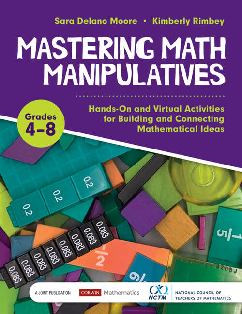 Mastering Math Manipulatives, Grades 4-8: Hands-On and Virtual Activities for Building and Connecting Mathematical Ideas (Corwin Mathematics Series)