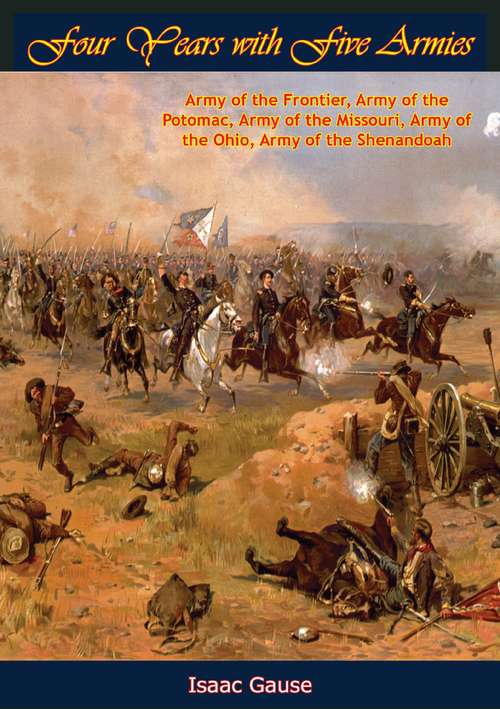 Book cover of Four Years with Five Armies: Army of the Frontier, Army of the Potomac, Army of the Missouri, Army of the Ohio, Army of the Shenandoah