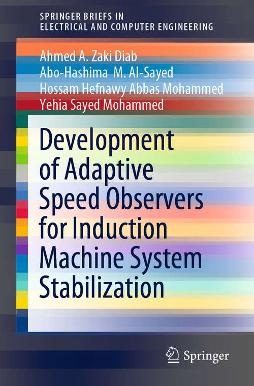 Development of Adaptive Speed Observers for Induction Machine System Stabilization (SpringerBriefs in Electrical and Computer Engineering)