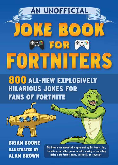 Book cover of An Unofficial Joke Book for Fortniters: 800 All-New Explosively Hilarious Jokes for Fans of Fortnite (Unofficial Joke Books for Fortniters #2)