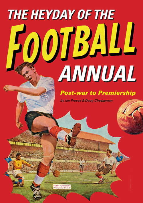 The Heyday Of The Football Annual: Post-war to Premiership