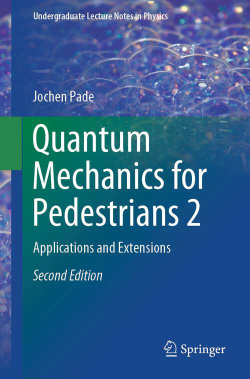 Book cover of Quantum Mechanics for Pedestrians 2: Applications and Extensions (2nd ed. 2018) (Undergraduate Lecture Notes in Physics)