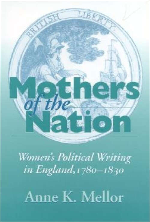 Mothers of the Nation: Women's Political Writing in England, 1780–1830