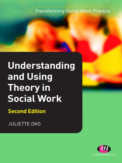 Book cover of Understanding and Using Theory in Social Work (Transforming Social Work Practice Series)