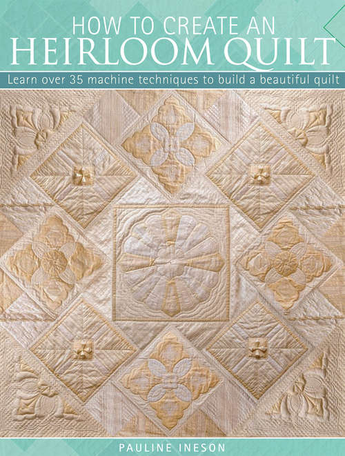 Book cover of How to Create an Heirloom Quilt