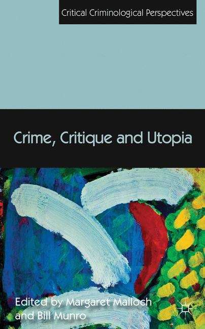 Crime, Critique and Utopia (Critical Criminological Perspectives)