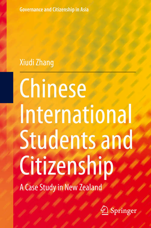 Book cover of Chinese International Students and Citizenship: A Case Study in New Zealand (1st ed. 2020) (Governance and Citizenship in Asia)