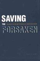 Saving the Forsaken: Religious Culture and the Rescue of Jews in Nazi Europe