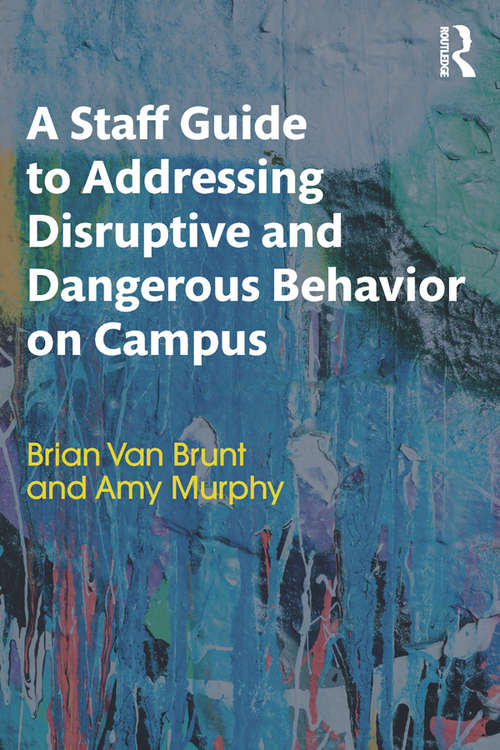 A Staff Guide to Addressing Disruptive and Dangerous Behavior on Campus
