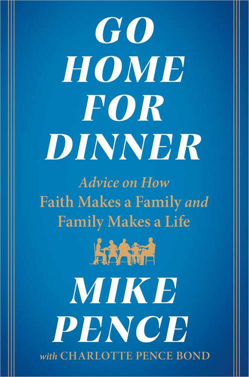 Book cover of Go Home for Dinner: Advice on How Faith Makes a Family and Family Makes a Life