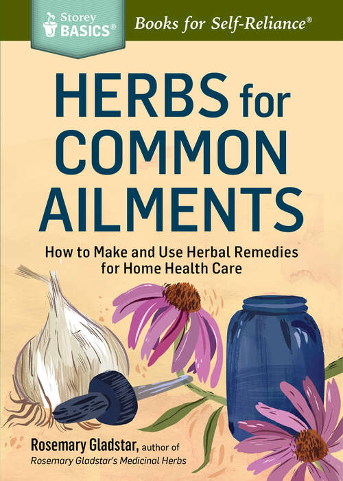 Book cover of Herbs for Common Ailments: How to Make and Use Herbal Remedies for Home Health Care. A Storey BASICS® Title (Storey Basics)