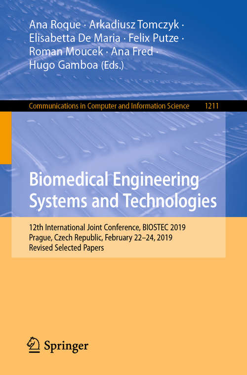 Biomedical Engineering Systems and Technologies: 12th International Joint Conference, BIOSTEC 2019, Prague, Czech Republic, February 22–24, 2019, Revised Selected Papers (Communications in Computer and Information Science #1211)