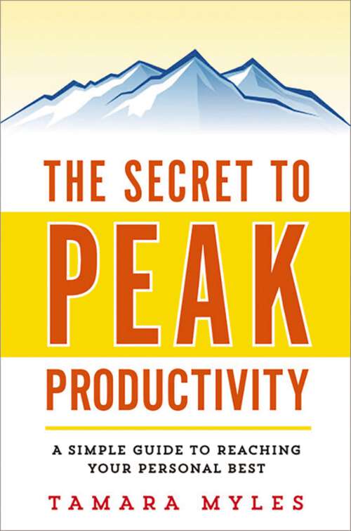 Book cover of The Secret to Peak Productivity: A Simple Guide to Reaching Your Personal Best