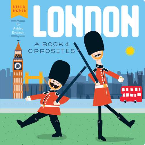 Book cover of London: A Book of Opposites (Hello, World)