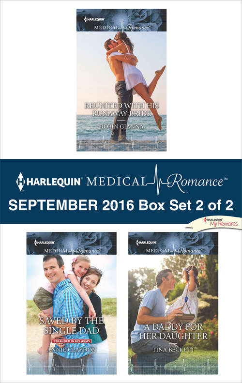Harlequin Medical Romance September 2016 - Box Set 2 of 2: Reunited with His Runaway Bride\Saved by the Single Dad\A Daddy for Her Daughter